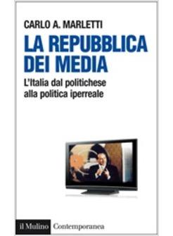 REPUBBLICA DEI MEDIA L'ITALIA DAL POLITICHESE ALLA POLITICA IPERREALE