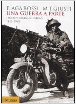 GUERRA A PARTE. I MILITARI ITALIANI NEI BALCANI 1940-1945 (UNA)