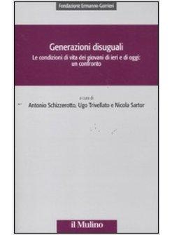 GENERAZIONI DISUGUALI. LE CONDIZIONI DI VITA DEI GIOVANI DI IERI E DI OGGI: UN