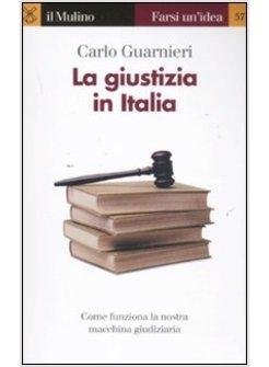 LA GIUSTIZIA IN ITALIA. COME FUNZIONA LA NOSTRA MACCHINA GIUDIZIARIA