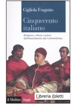 CINQUECENTO ITALIANO.RELIGIONE,CULTURA E POTERE DAL RINASCIMENTO