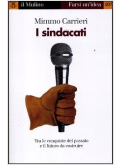 I SINDACATI. TRA LE CONQUISTE DEL PASSATO E UN FUTURO DA COSTRUIRE