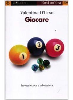 GIOCARE. IN OGNI EPOCA E PER OGNI ETA'