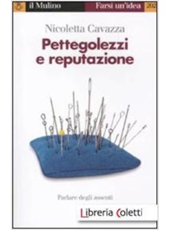 PETTEGOLEZZI E REPUTAZIONE. ANCHE GLI INSOSPETTABILI PARLANO DEGLI ASSENTI