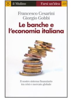 LE BANCHE E L'ECONOMIA ITALIANA IL NOSTRO SISTEMA FINANZIARIO TRA CRISI MERCATO