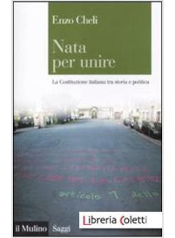 NATA PER UNIRE. LA COSTITUZIONE ITALIANA TRA STORIA E POLITICA