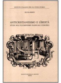 ANTICRISTIANESIMO E LIBERTA'. STUDI SUL PRIMO ILLUMINISMO EUROPEO