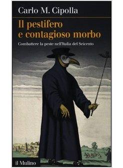 IL PESTIFERO E CONTAGIOSO MORBO. COMBATTERE LA PESTE NELL'ITALIA DEL SEICENTO 