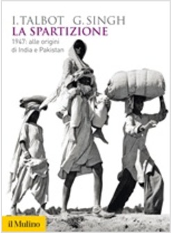 LA SPARTIZIONE. 1947: ALLE ORIGINI DI INDIA E PAKISTAN