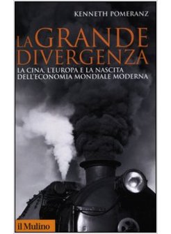 LA GRANDE DIVERGENZA. LA CINA, L'EUROPA E LA NASCITA DELL'ECONOMIA MONDIALE