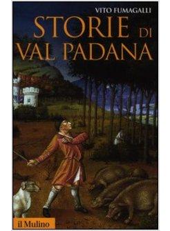 STORIE DI VAL PADANA. CAMPAGNE, FORESTE E CITTA' DA ALBOINO A CANGRANDEDELLA