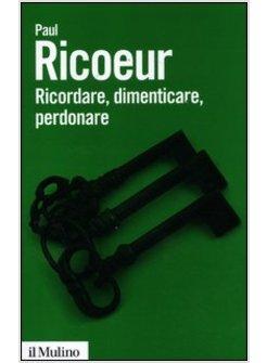 RICORDARE, DIMENTICARE, PERDONARE. L'ENIGMA DEL PASSATO