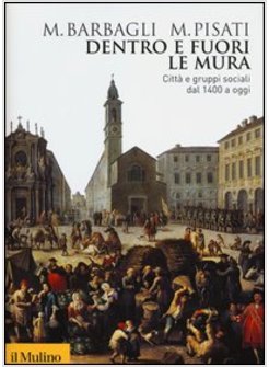 DENTRO E FUORI LE MURA. CITTA' E GRUPPI SOCIALI DAL 1400 A OGGI