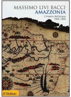 AMAZZONIA. L'IMPERO DELL'ACQUA 1500-1800