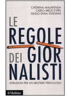 REGOLE DEI GIORNALISTI. ISTRUZIONI PER UN MESTIERE PERICOLOSO (LE)