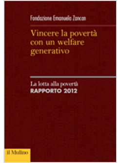 VINCERE LA POVERTA' CON UN WELFARE GENERATIVO.RAPPORTO 2012