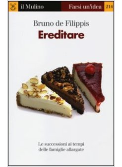 EREDITARE. LE SUCCESSIONI AI TEMPI DELLE FAMIGLIE ALLARGATE