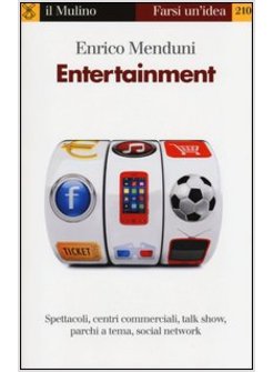 ENTERTAINMENT. SPETTACOLI, CENTRI COMMERCIALI, TALK SHOW, PARCHI A TEMA