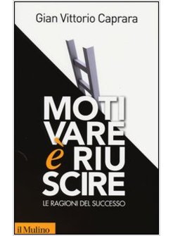 MOTIVARE E' RIUSCIRE. LE RAGIONI DEL SUCCESSO