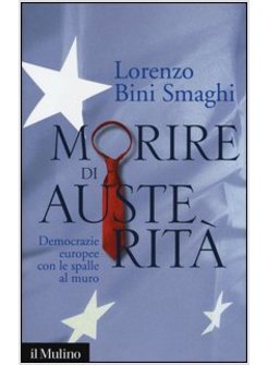 MORIRE DI AUSTERITA'. DEMOCRAZIE EUROPEE CON LE SPALLE AL MURO