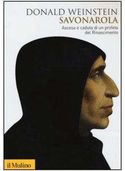 SAVONAROLA. ASCESA E CADUTA DI UN PROFETA DEL RINASCIMENTO