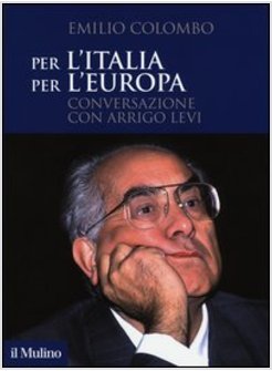 PER L'ITALIA, PER L'EUROPA. CONVERSAZIONE CON ARRIGO LEVI