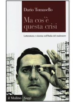 MA COS'E' QUESTA CRISI. LETTERATURA E CINEMA NELL'ITALIA DEL MALESSERE