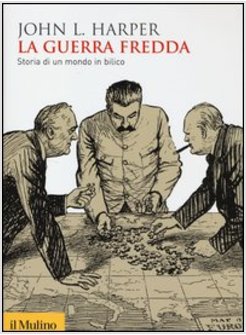 LA GUERRA FREDDA. STORIA DI UN MONDO IN BILICO