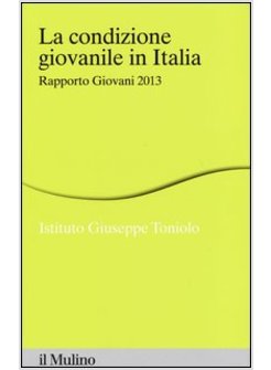 LA CONDIZIONE GIOVANILE IN ITALIA. RAPPORTO GIOVANI 2013