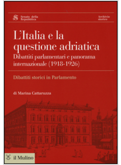ITALIA E LA QUESTIONE ADRIATICA. DIBATTITI PARLAMENTARI E PANORAMA INTERNAZIONAL