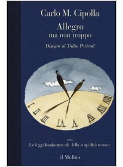 ALLEGRO MA NON TROPPO LE LEGGI FONDAMENTALI DELLA STUPIDITA' UMANA