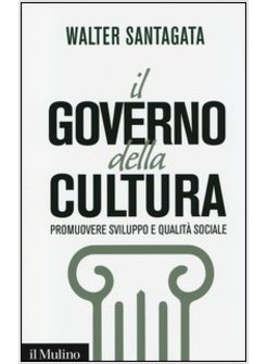 IL GOVERNO DELLA CULTURA. PROMUOVERE SVILUPPO E QUALITA' SOCIALE