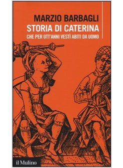 STORIA DI CATERINA CHE PER OTTO ANNI VESTI' ABITI DA UOMO