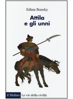 ATTILA E GLI UNNI. VERITA' E LEGGENDE