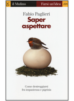 SAPER ASPETTARE. COME DESTREGGIARSI FRA IMPAZIENZA E PIGRIZIA