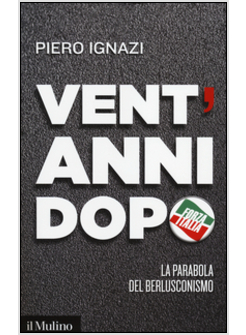 VENT'ANNI DOPO. LA PARABOLA DEL BERLUSCONISMO