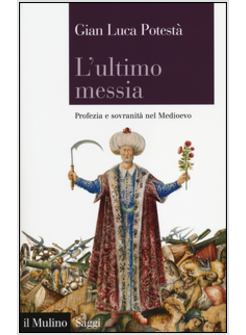 L'ULTIMO MESSIA. PROFEZIA E SOVRANITA' NEL MEDIOEVO