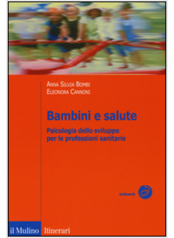 BAMBINI E SALUTE. PSICOLOGIA DELLO SVILUPPO PER LE PROFESSIONI SANITARIE