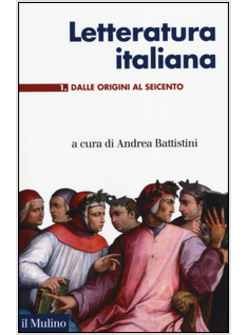 LETTERATURA ITALIANA. VOL. 1: DALLE ORIGINI AL SEICENTO.