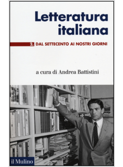 LETTERATURA ITALIANA. VOL. 2: DAL SETTECENTO AI GIORNI NOSTRI.