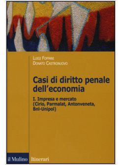 CASI DI DIRITTO PENALE DELL'ECONOMIA. VOL. 1: IMPRESA E MERCATO (CIRIO, PARMALAT