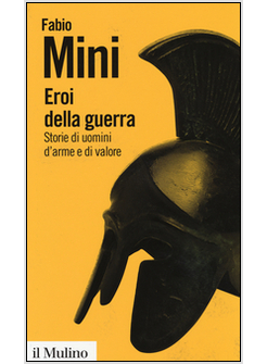 EROI DELLA GUERRA. STORIE DI UOMINI D'ARME E DI VALORE