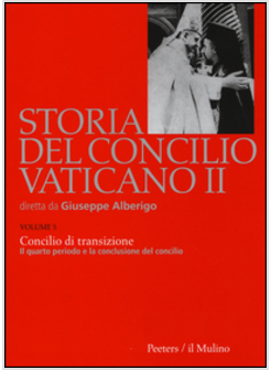 STORIA DEL CONCILIO VATICANO II. VOL. 5: CONCILIO DI TRANSIZIONE. IL QUARTO PERI