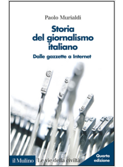 STORIA DEL GIORNALISMO ITALIANO DALLE GAZZETTE A INTERNET
