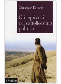 GLI EQUIVOCI DEL CATTOLICESIMO POLITICO