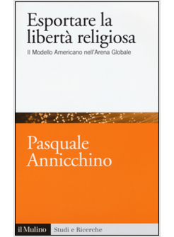 ESPORTARE LA LIBERTA' RELIGIOSA. IL MODELLO AMERICANO NELL'ARENA GLOBALE