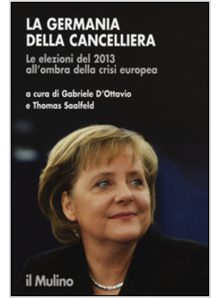 LA GERMANIA DELLA CANCELLIERA. LE ELEZIONI DEL2013 ALL'OMBRA DELLA CRISI EUROPEA