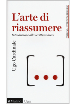 L'ARTE DI RIASSUMERE. INTRODUZIONE ALLA SCRITTURA BREVE