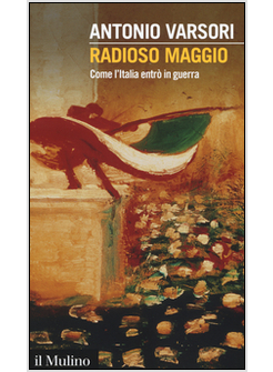 RADIOSO MAGGIO. COME L'ITALIA ENTRO' IN GUERRA