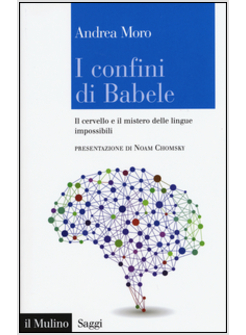 I CONFINI DI BABELE. IL CERVELLO E IL MISTERO DELLE LINGUE IMPOSSIBILI